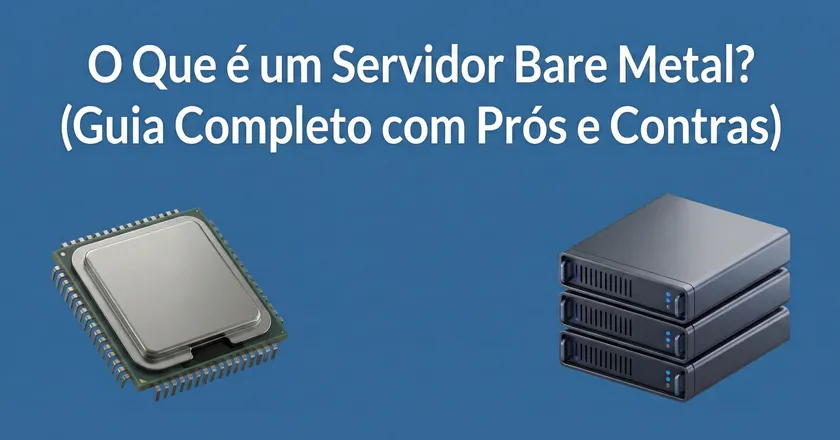O que é um Servidor Bare Metal? (Prós e Contras)